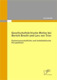 Gesellschaftskritische Motive bei Bertolt Brecht und Lars von Trier: Fachwissenschaftliche und fachdidaktische Perspektiven - Cover