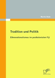 Tradition und Politik - Ethnonationalismus im postkolonialen Fiji - Cover