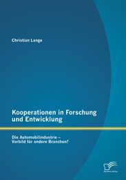 Kooperationen in Forschung und Entwicklung: Die Automobilindustrie - Vorbild für andere Branchen? - Cover