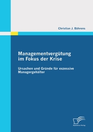 Managementvergütung im Fokus der Krise: Ursachen und Gründe für exzessive Managergehälter