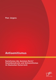 Antisemitismus: Sozialismus des dummen Kerls? Sozialdemokratie und Antisemitismu
