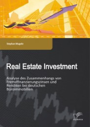 Real Estate Investment: Analyse des Zusammenhangs von Fremdfinanzierungszinsen und Renditen bei deutschen Büroimmobilien