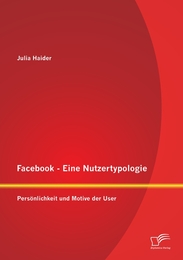 Facebook - Eine Nutzertypologie: Persönlichkeit und Motive der User - Cover