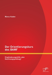 Der Orientierungskurs des BAMF: Eingliederungshilfe oder Gesinnungsprüfung?