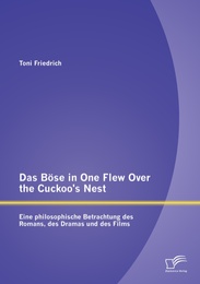 Das Böse in One Flew Over the Cuckoo's Nest : Eine philosophische Betrachtung des Romans, des Dramas und des Films