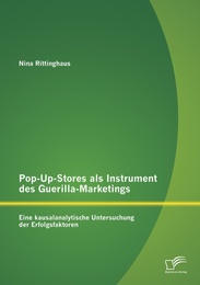 Pop-Up-Stores als Instrument des Guerilla-Marketings: Eine kausalanalytische Untersuchung der Erfolgsfaktoren