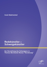 Redekünstler - Schweigekünstler: Zur Darstellung des Schweigens in Thomas Bernhards Roman 'Verstörung'