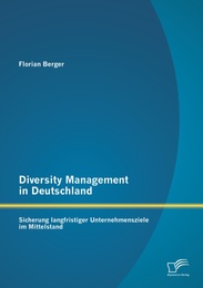 Diversity Management in Deutschland: Sicherung langfristiger Unternehmensziele im Mittelstand