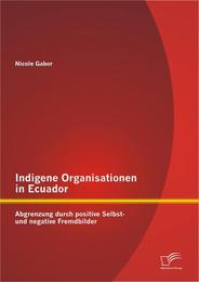 Indigene Organisationen in Ecuador: Abgrenzung durch positive Selbst- und negative Fremdbilder - Cover