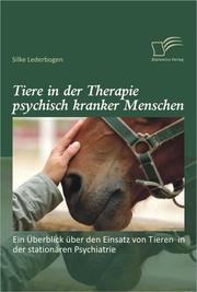 Tiere in der Therapie psychisch kranker Menschen: Ein Überblick über den Einsatz von Tieren in der stationären Psychiatrie - Cover