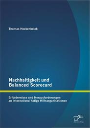 Nachhaltigkeit und Balanced Scorecard: Erfordernisse und Herausforderungen an international tätige Hilfsorganisationen