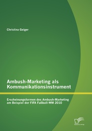 Ambush-Marketing als Kommunikationsinstrument: Erscheinungsformen des Ambush-Marketing am Beispiel der FIFA Fußball-WM 2010 - Cover