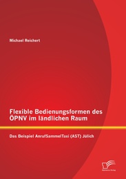 Flexible Bedienungsformen des ÖPNV im ländlichen Raum: Das Beispiel AnrufSammelTaxi (AST) Jülich