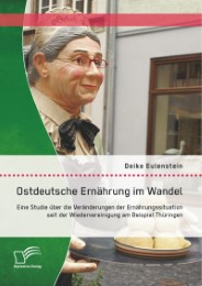 Ostdeutsche Ernährung im Wandel: Eine Studie über die Veränderungen der Ernährungssituation seit der Wiedervereinigung am Beispiel Thüringen