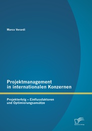 Projektmanagement in internationalen Konzernen: Projekterfolg - Einflussfaktoren und Optimierungsansätze - Cover