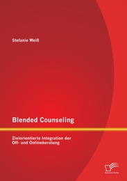 Blended Counseling: Zielorientierte Integration der Off- und Onlineberatung