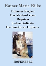 Duineser Elegien/Das Marien-Leben/Requiem/Sieben Gedichte/Die Sonette an Orpheus