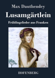 Lusamgärtlein.Frühlingslieder aus Franken