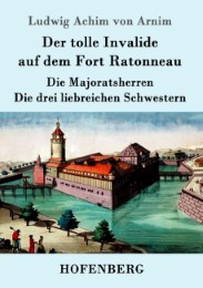 Der tolle Invalide auf dem Fort Ratonneau / Die Majoratsherren / Die drei liebreichen Schwestern - Cover