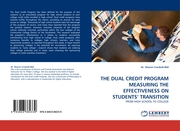 THE DUAL CREDIT PROGRAM MEASURING THE EFFECTIVENESS ON STUDENTS'' TRANSITION