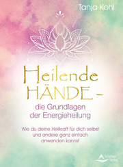 Heilende Hände - die Grundlagen der Energieheilung - Cover