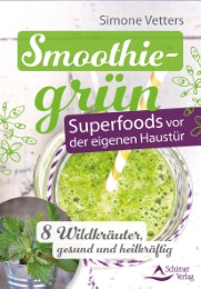 Smoothiegrün - Superfoods vor der eigenen Haustür - Cover