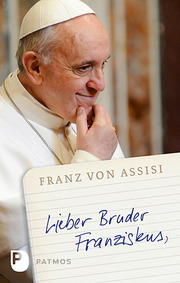 Franz von Assisi: Lieber Bruder Franziskus