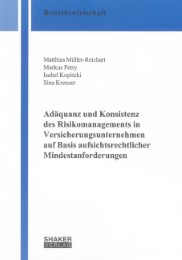 Adäquanz und Konsistenz des Risikomanagements in Versicherungsunternehmen auf Basis aufsichtsrechtlicher Mindestanforderungen