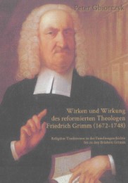 Wirken und Wirkung des reformierten Theologen Friedrich Grimm (1672-1748)