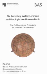 Die Sammlung Walter Lehmann am Ethnologischen Museum Berlin