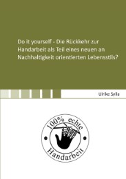 Do it yourself - Die Rückkehr zur Handarbeit als Teil eines neuen an Nachhaltigkeit orientierten Lebensstils?