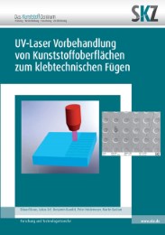Innovative Oberflächenvorbehandlungsmethode mittels UV-Laser zum klebtechnischen Fügen von Kunststoffen