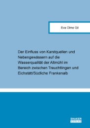 Der Einfluss von Karstquellen und Nebengewässern auf die Wasserqualität der Altmühl im Bereich zwischen Treuchtlingen und Eichstätt/Südliche Frankenalb