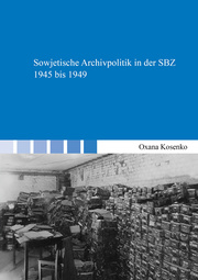 Sowjetische Archivpolitik in der SBZ 1945 bis 1949