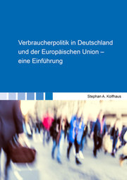 Verbraucherpolitik in Deutschland und der Europäischen Union - eine Einführung