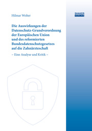 Die Auswirkungen der Datenschutz-Grundverordnung der Europäischen Union und des reformierten Bundesdatenschutzgesetzes auf die Zahnärzteschaft