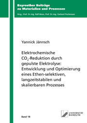 Elektrochemische CO2-Reduktion durch gepulste Elektrolyse: Entwicklung und Optimierung eines Ethen-selektiven, langzeitstabilen und skalierbaren Prozesses