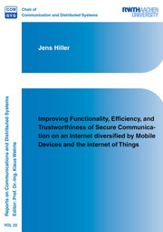 Improving Functionality, Efficiency, and Trustworthiness of Secure Communication on an Internet diversified by Mobile Devices and the Internet of Things