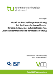 Modell zur Entscheidungsunterstützung bei der Prozesskettenwahl unter Berücksichtigung des pulverbettbasierten Laserstrahlschmelzens und der Fräsbearbeitung