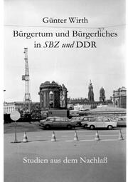 Günter Wirth: Bürgertum und Bürgerliches in SBZ und DDR.