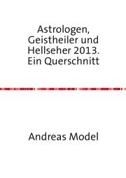 Astrologen, Geistheiler und Hellseher 2013. Ein Querschnitt