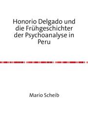 Honorio Delgado und die Frühgeschichter der Psychoanalyse in Peru