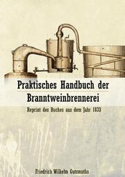 Praktisches Handbuch der Branntweinbrennerei - Reprint von 1833
