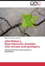 Infertilidad y Reproduccion Asistida: Una mirada antropologica.