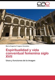 Espiritualidad y vida conventual femenina siglo XVII - Cover