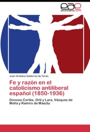 Fe y razon en el catolicismo antiliberal espanol (1850-1936)