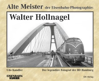 Alte Meister der Eisenbahn-Photographie: Walter Hollnagel
