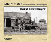 Alte Meister der Eisenbahn-Photographie: Horst Obermayer - Cover