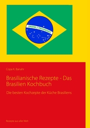 Brasilianische Rezepte - Das Brasilien Kochbuch