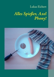 Alles Spießer, Axel Phony!